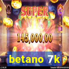 betano 7k